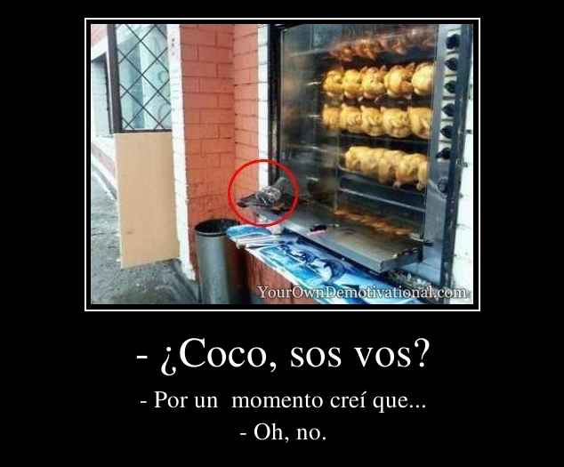 - ¿Coco, sos vos?