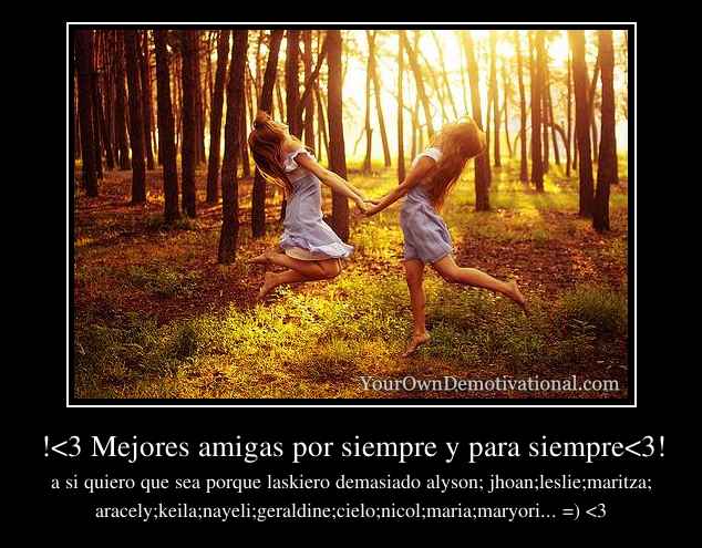 !<3 Mejores amigas por siempre y para siempre<3!