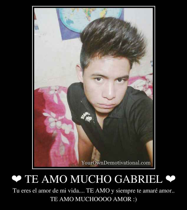 ❤ TE AMO MUCHO GABRIEL ❤