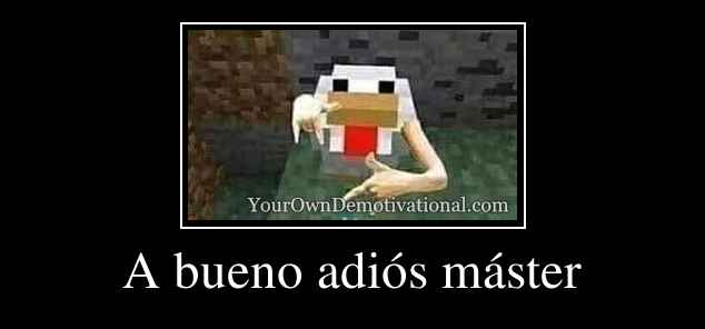 A bueno adiós máster