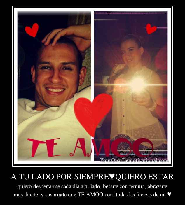 A TU LADO POR SIEMPRE♥QUIERO ESTAR