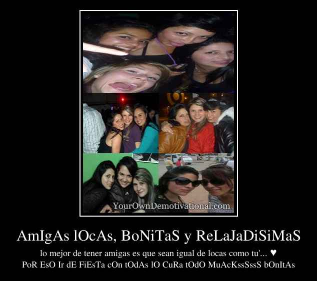 AmIgAs lOcAs, BoNiTaS y ReLaJaDiSiMaS