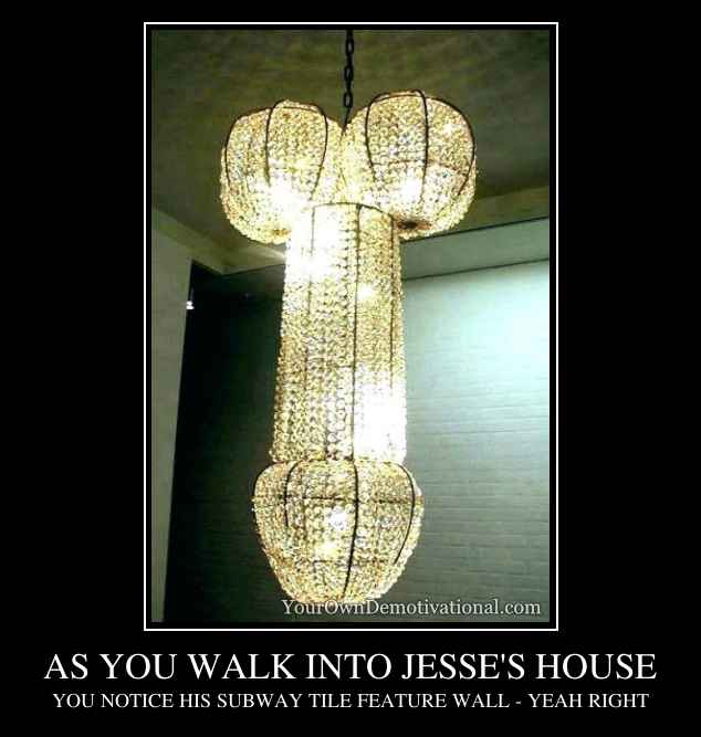 AS YOU WALK INTO JESSE'S HOUSE