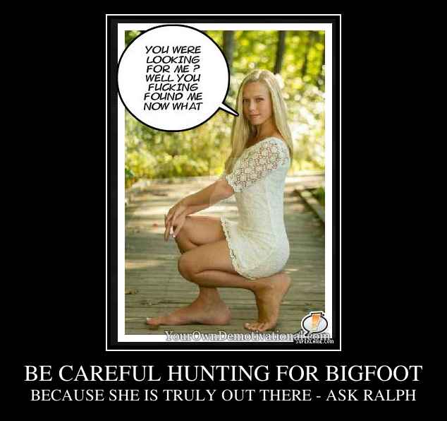 BE CAREFUL HUNTING FOR BIGFOOT