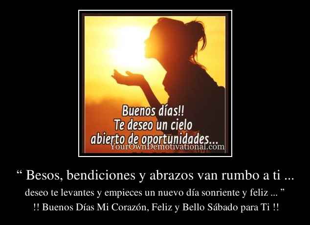 “ Besos, bendiciones y abrazos van rumbo a ti ...