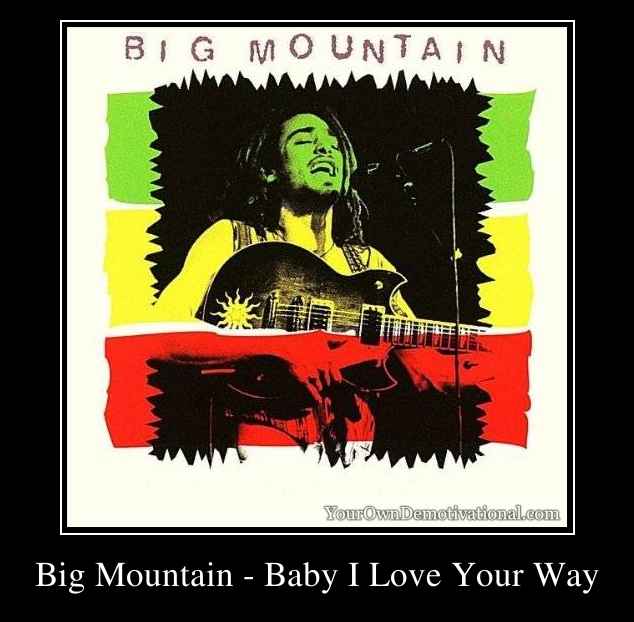 Big Mountain - Baby I Love Your Way