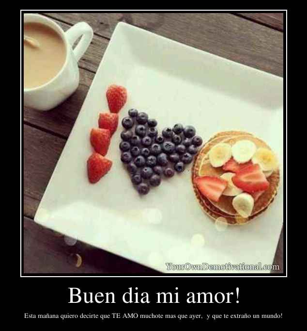 Buen dia mi amor!