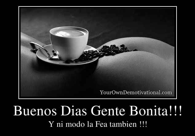 Buenos Dias Gente Bonita!!!