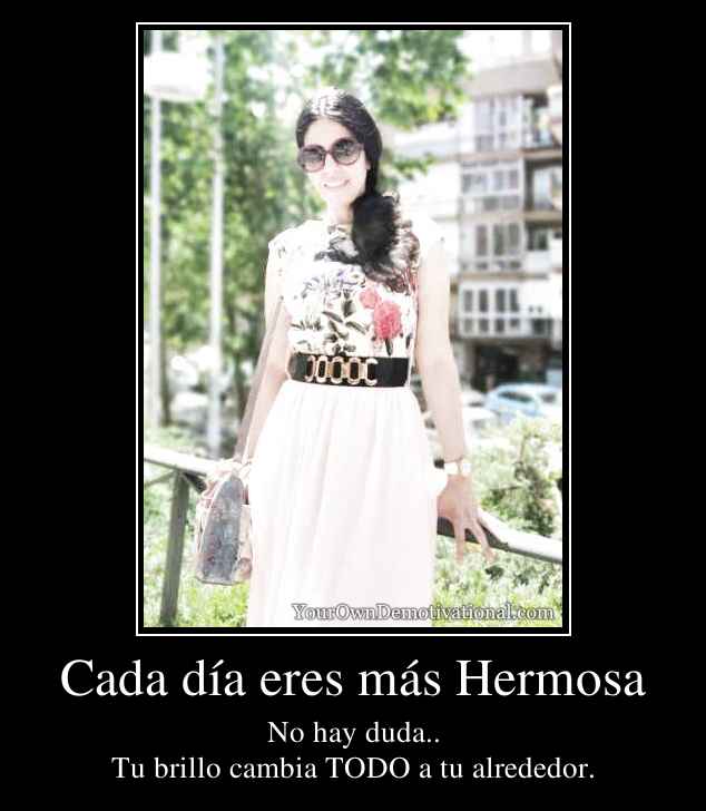 Cada día eres más Hermosa
