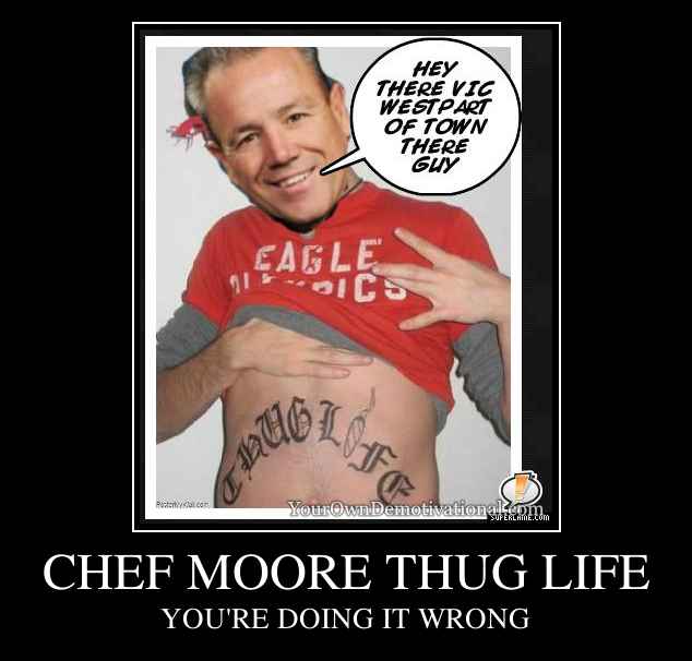 CHEF MOORE THUG LIFE