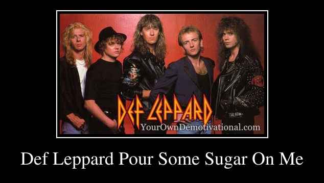 Def Leppard Pour Some Sugar On Me