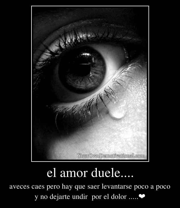 el amor duele....