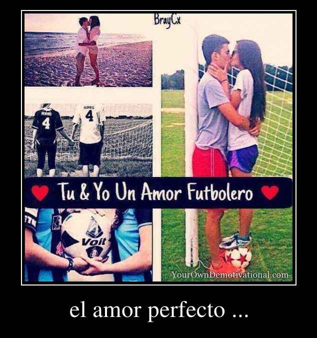 el amor perfecto ...