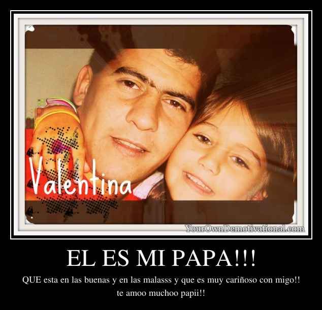 EL ES MI PAPA!!!