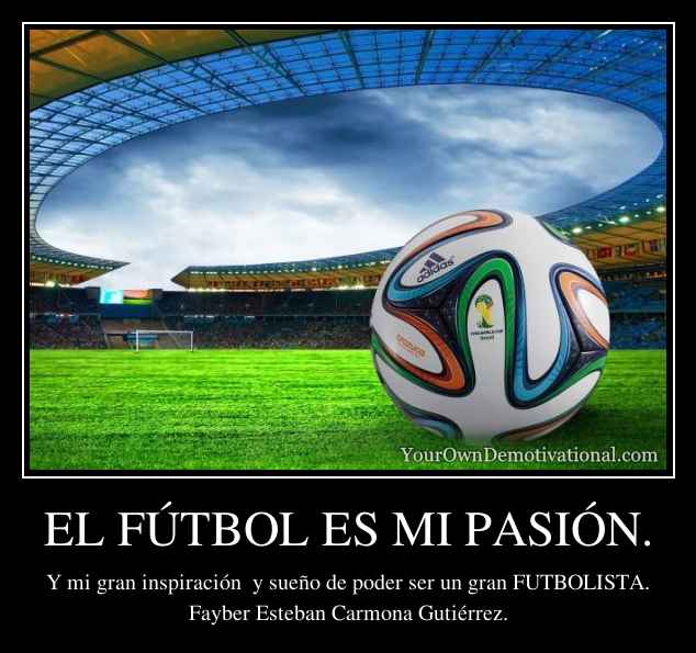 EL FÚTBOL ES MI PASIÓN.