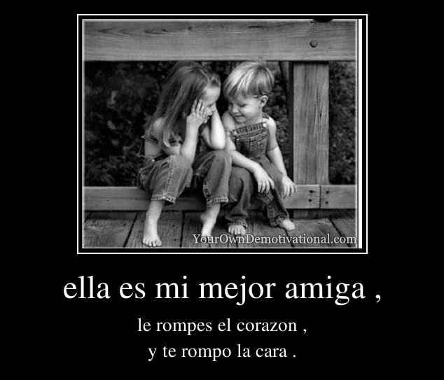 ella es mi mejor amiga ,