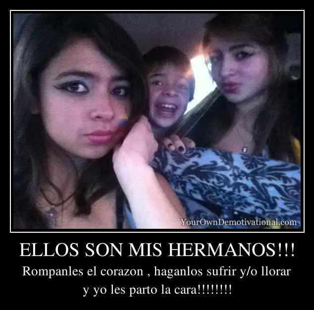 ELLOS SON MIS HERMANOS!!!