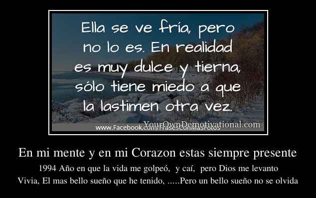 En mi mente y en mi Corazon estas siempre presente
