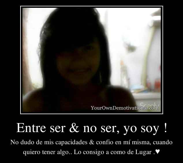 Entre ser & no ser, yo soy !