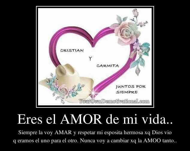 Eres el AMOR de mi vida..