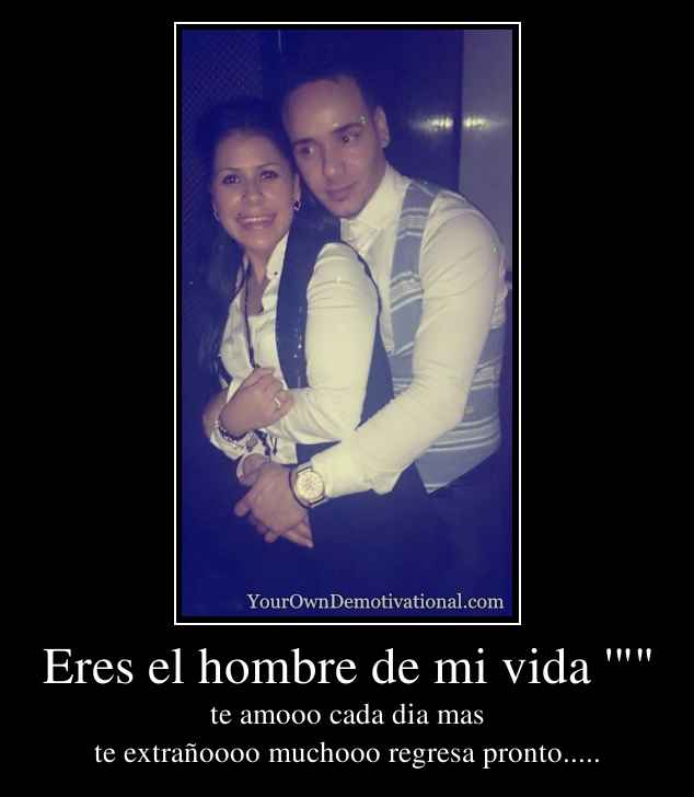 Eres el hombre de mi vida '