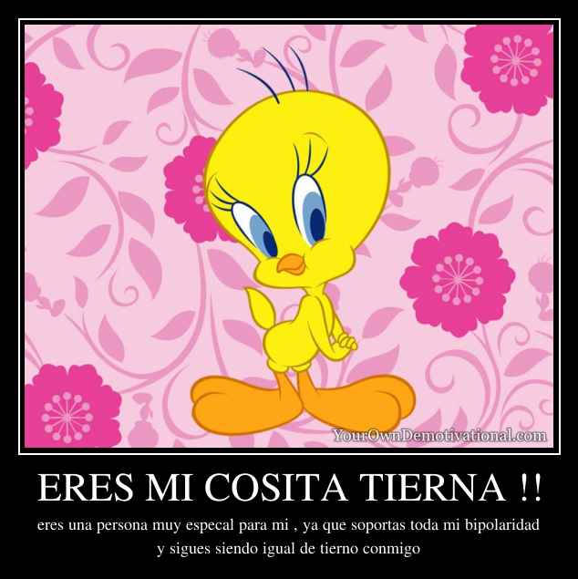 ERES MI COSITA TIERNA !!