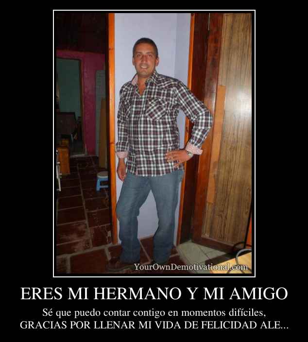 ERES MI HERMANO Y MI AMIGO