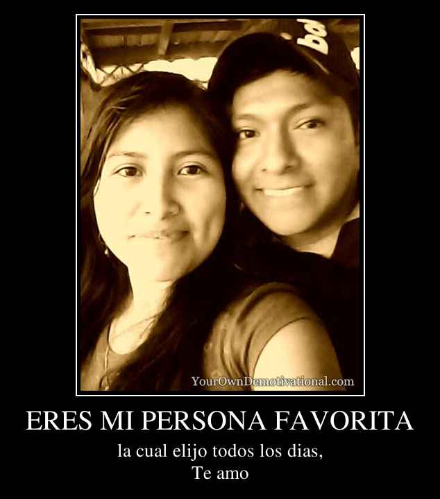 ERES MI PERSONA FAVORITA