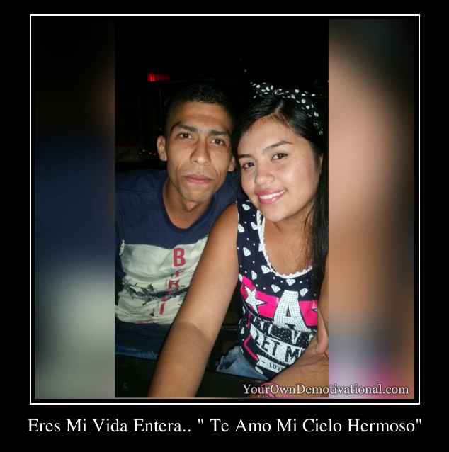 Eres Mi Vida Entera.. 