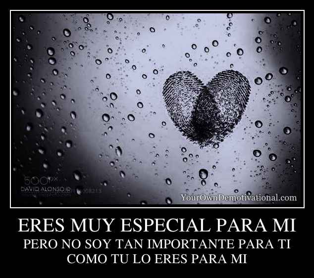 ERES MUY ESPECIAL PARA MI