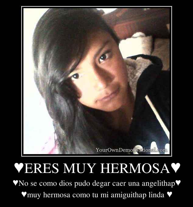 ♥ERES MUY HERMOSA♥