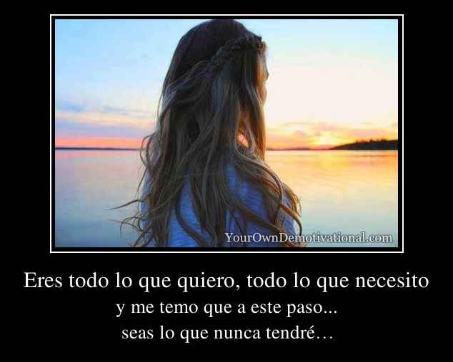 Eres todo lo que quiero, todo lo que necesito