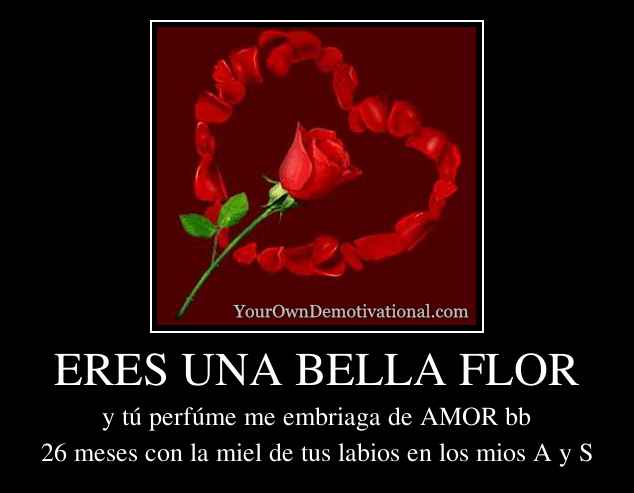 ERES UNA BELLA FLOR