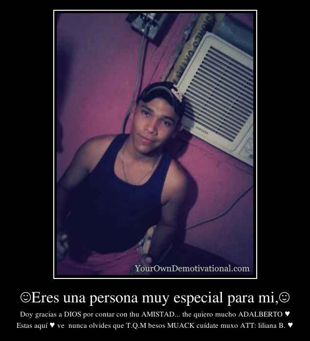 ☺Eres una persona muy especial para mi,☺