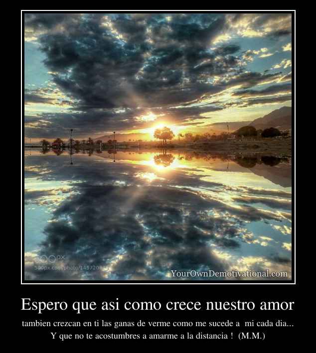 Espero que asi como crece nuestro amor