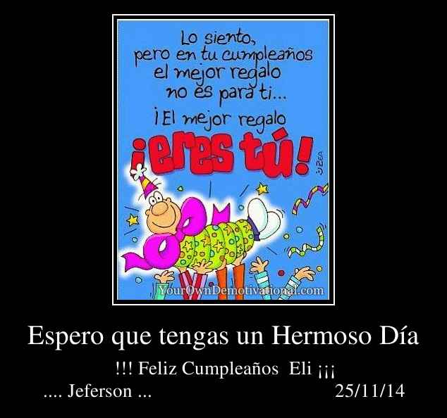 Espero que tengas un Hermoso Día