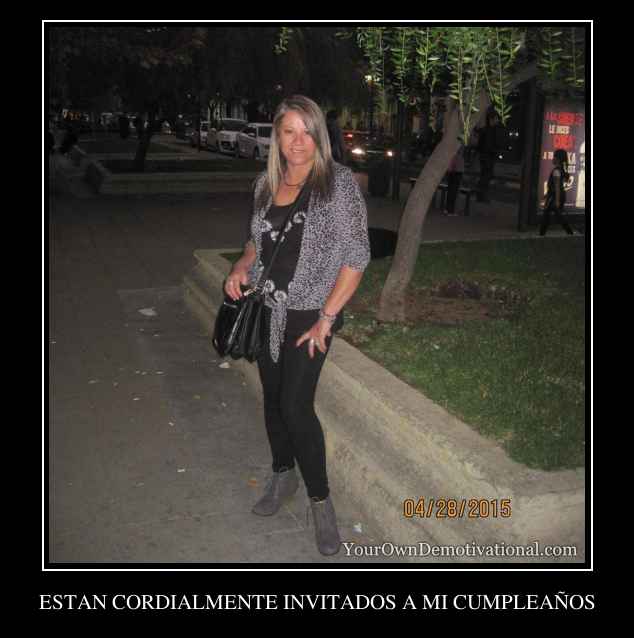 ESTAN CORDIALMENTE INVITADOS A MI CUMPLEAÑOS