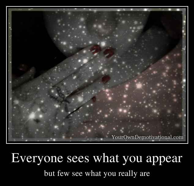 Everyone sees what you appear