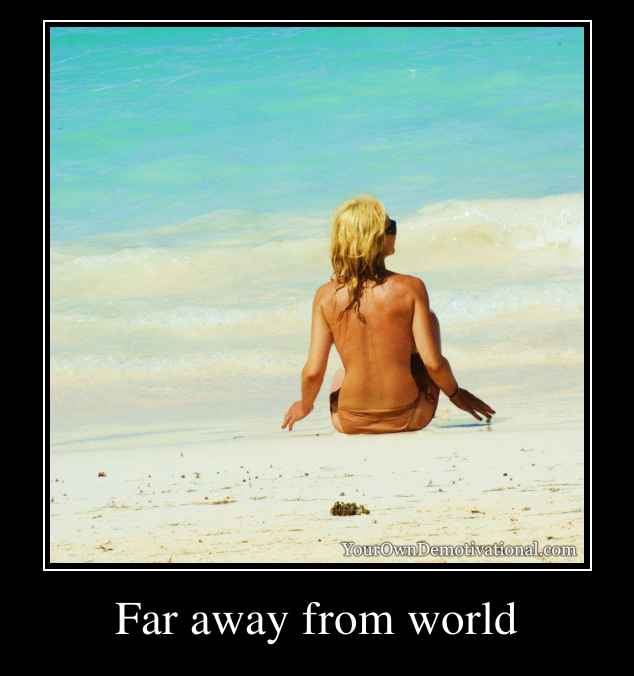 Far away from world
