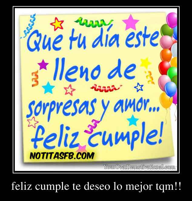 feliz cumple te deseo lo mejor tqm!!