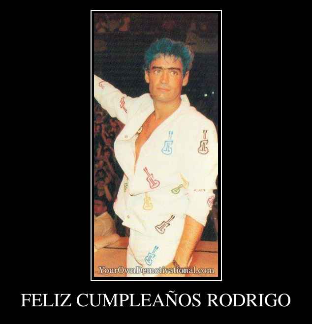 FELIZ CUMPLEAÑOS RODRIGO