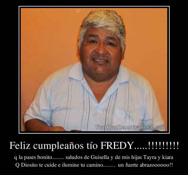 Feliz cumpleaños tío FREDY.....!!!!!!!!!