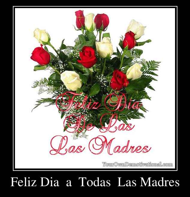 Feliz Dia  a  Todas  Las Madres