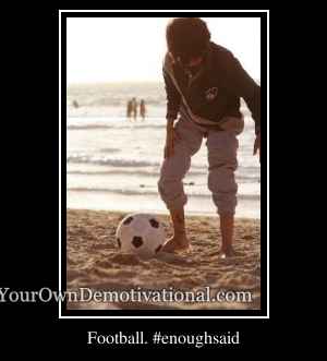 Football. #enoughsaid