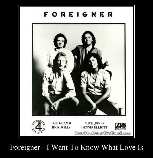 Foreigner - I Want To Know What Love Is