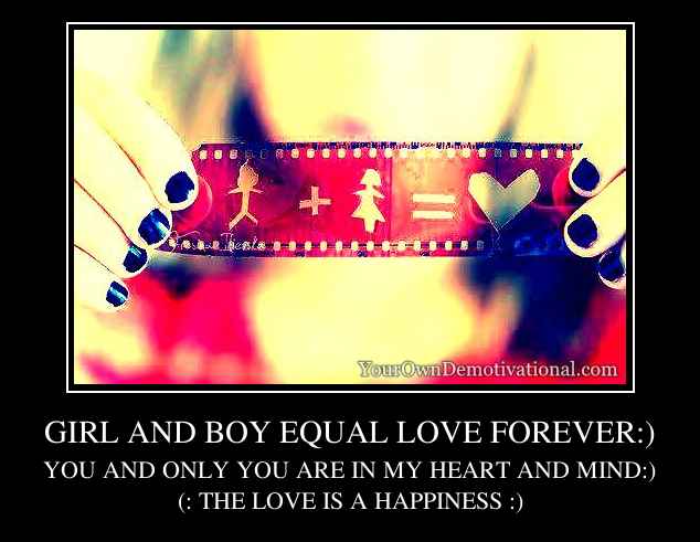 GIRL AND BOY EQUAL LOVE FOREVER:)