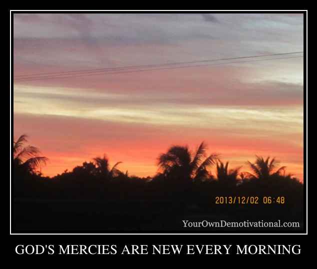 GOD'S MERCIES ARE NEW EVERY MORNING