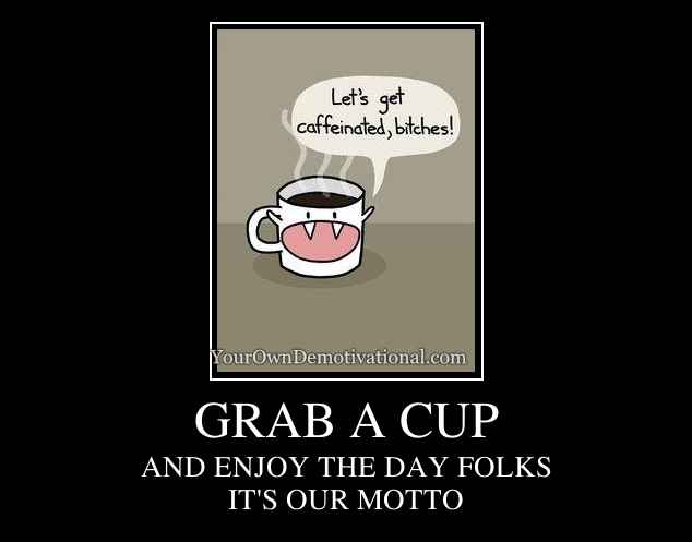 GRAB A CUP