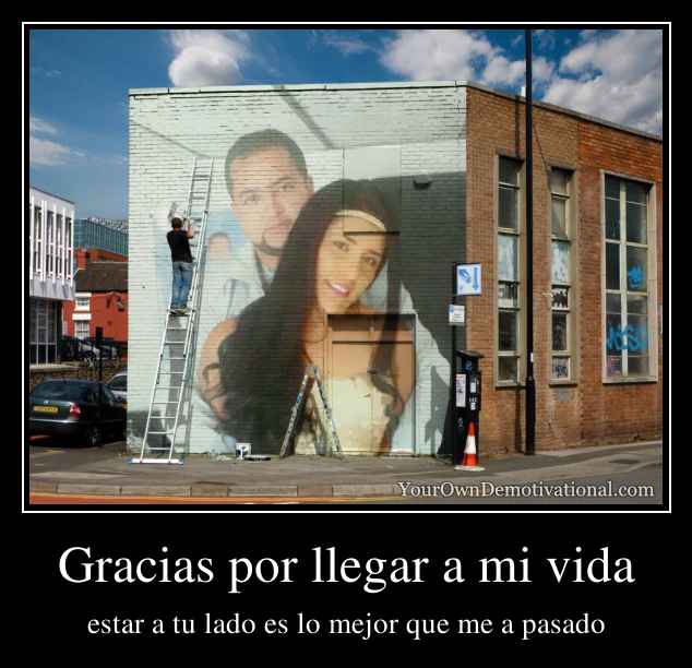 Gracias por llegar a mi vida