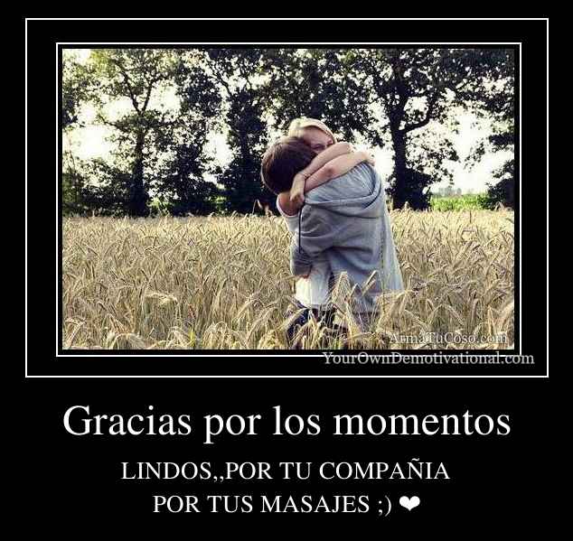 Gracias por los momentos